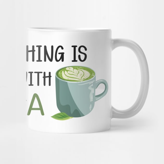 Matcha - Everything is better with matcha by KC Happy Shop